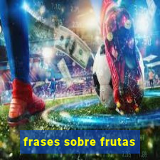 frases sobre frutas