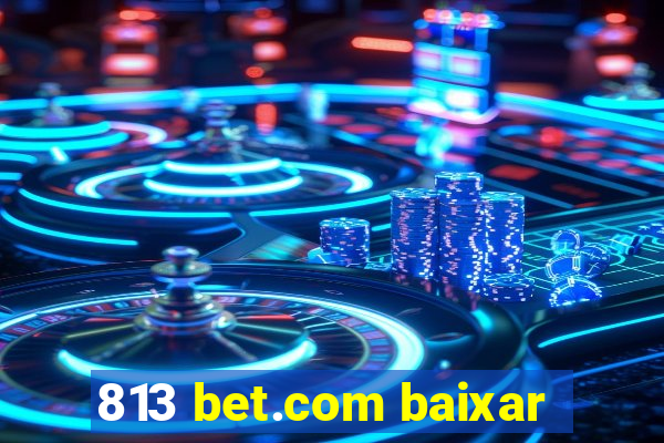 813 bet.com baixar