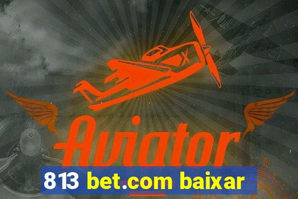 813 bet.com baixar