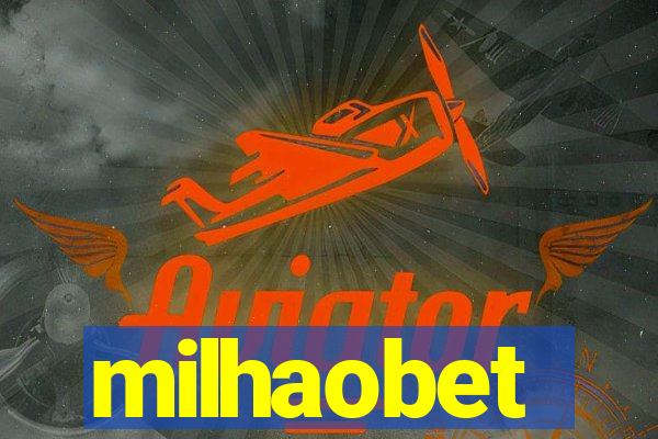 milhaobet