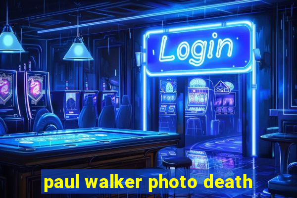 paul walker photo death