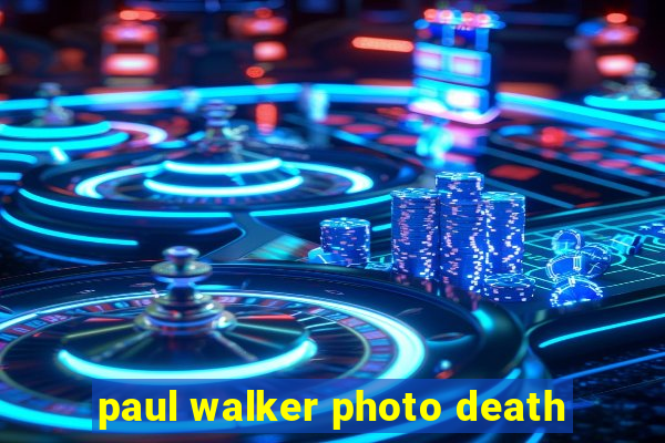 paul walker photo death