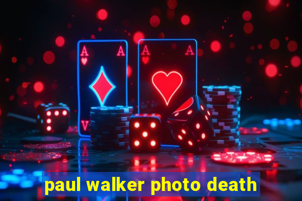 paul walker photo death