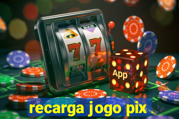 recarga jogo pix