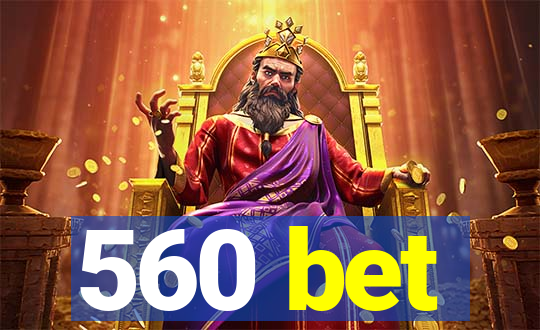 560 bet