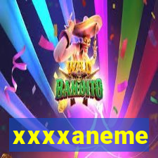 xxxxaneme