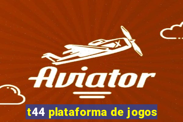 t44 plataforma de jogos