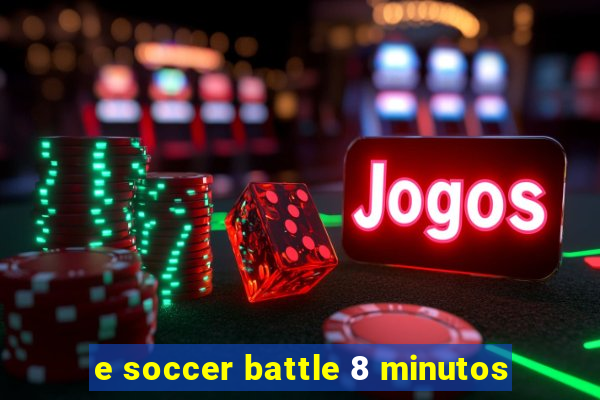 e soccer battle 8 minutos