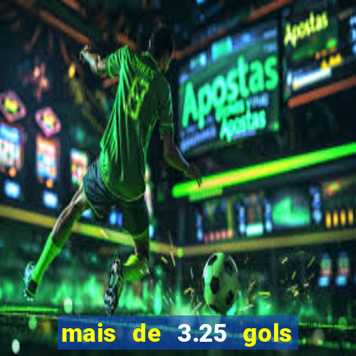 mais de 3.25 gols o que significa