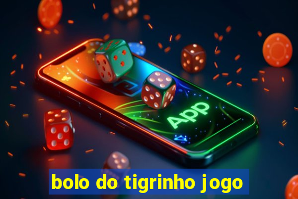 bolo do tigrinho jogo