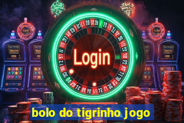 bolo do tigrinho jogo