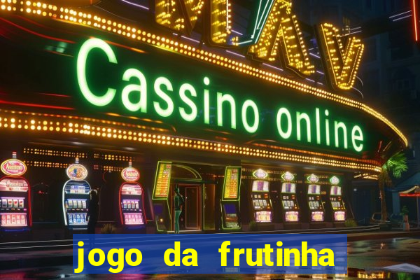 jogo da frutinha para ganhar dinheiro