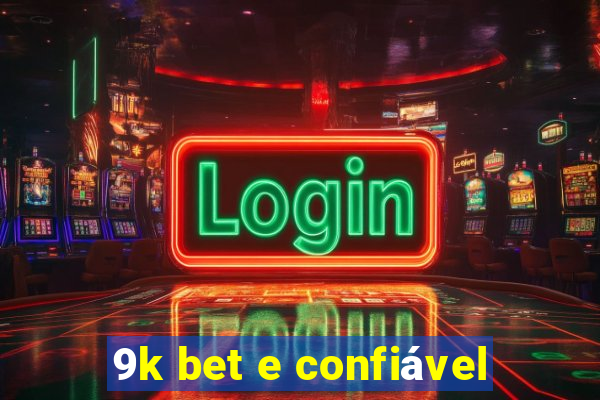 9k bet e confiável