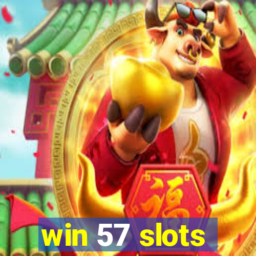 win 57 slots