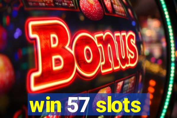 win 57 slots