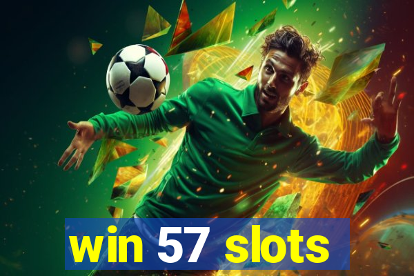 win 57 slots