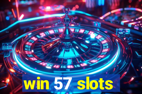 win 57 slots