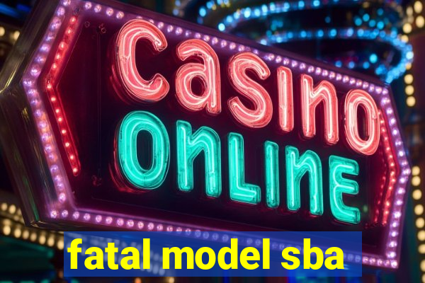 fatal model sba