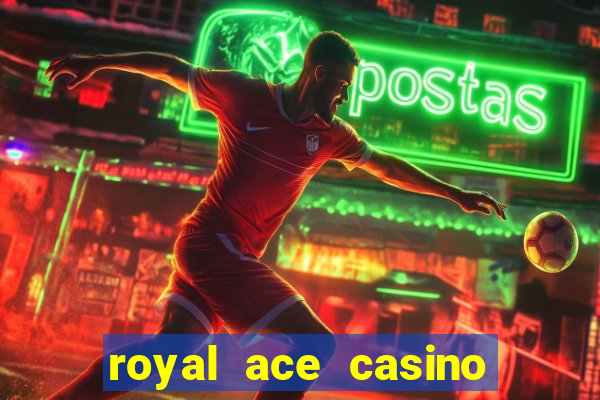 royal ace casino sign up bonus