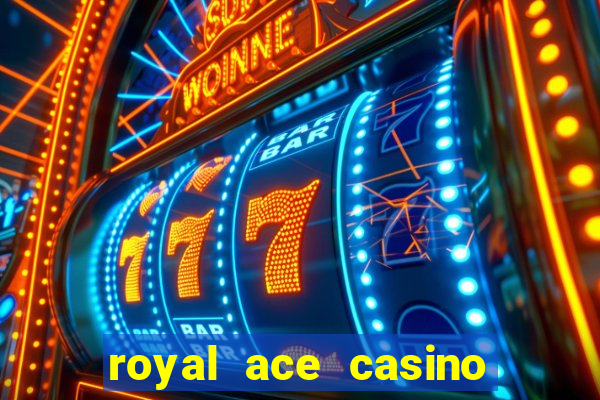 royal ace casino sign up bonus