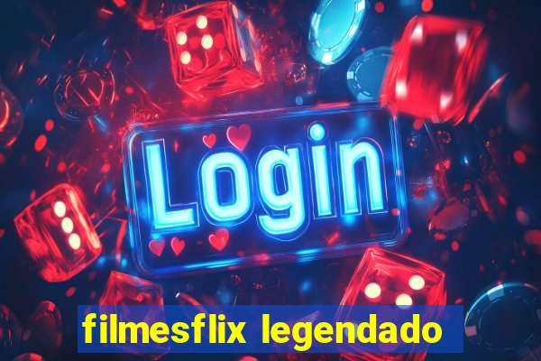 filmesflix legendado