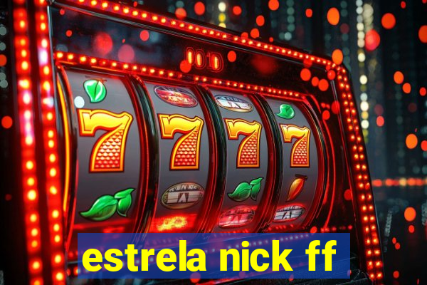 estrela nick ff