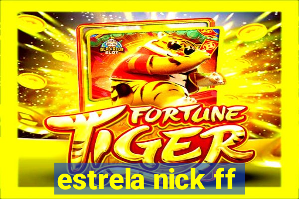 estrela nick ff