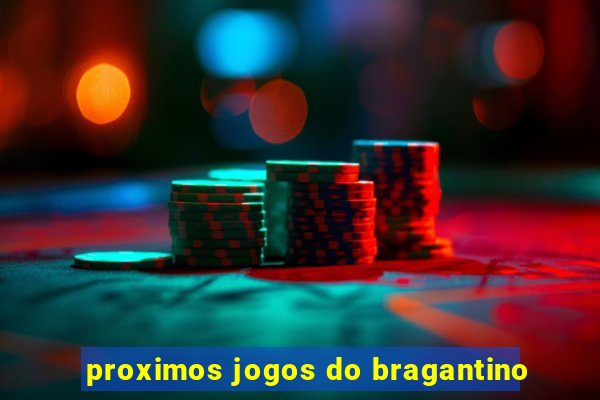 proximos jogos do bragantino