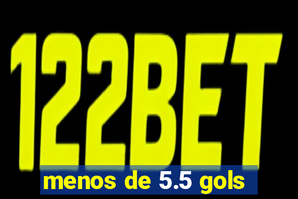 menos de 5.5 gols