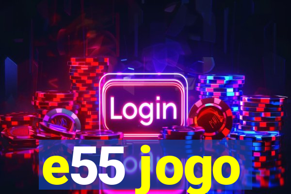 e55 jogo