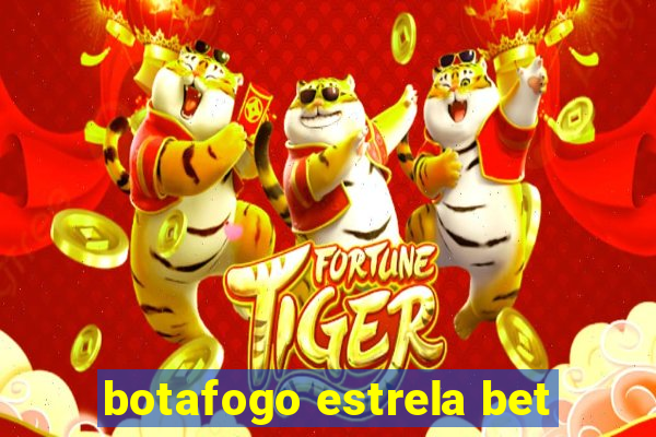 botafogo estrela bet