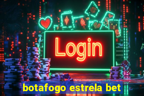 botafogo estrela bet