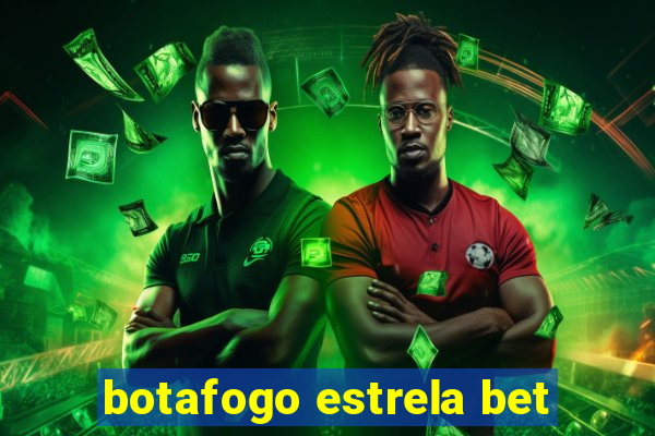 botafogo estrela bet