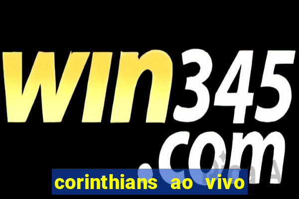 corinthians ao vivo futebol play