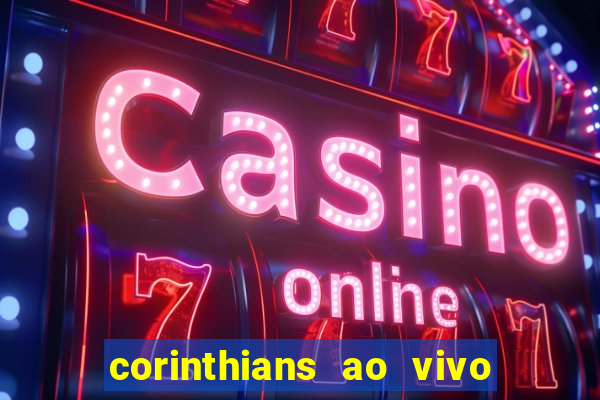 corinthians ao vivo futebol play