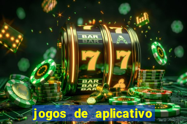 jogos de aplicativo que ganha dinheiro