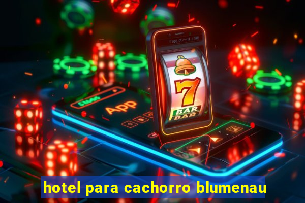 hotel para cachorro blumenau