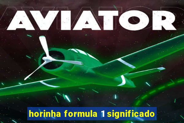 horinha formula 1 significado