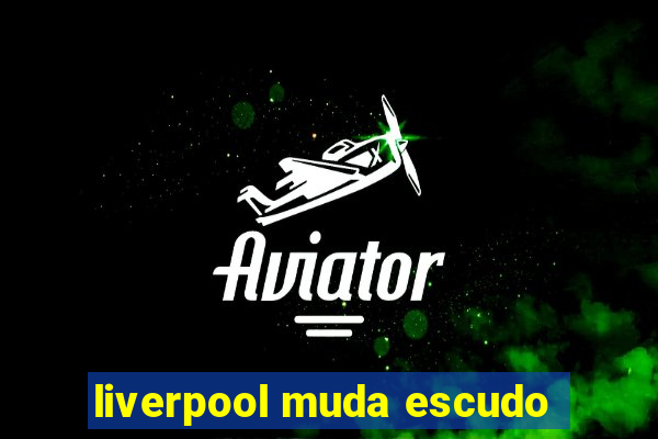 liverpool muda escudo