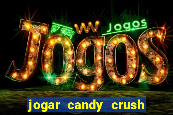 jogar candy crush e ganhar dinheiro