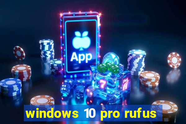 windows 10 pro rufus