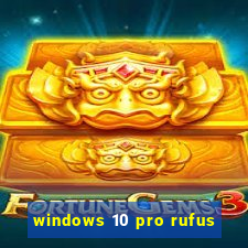 windows 10 pro rufus