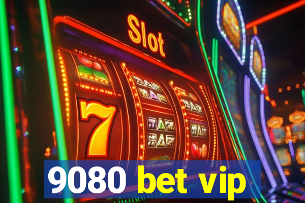 9080 bet vip