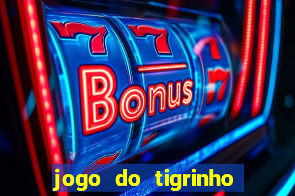 jogo do tigrinho de r$ 1