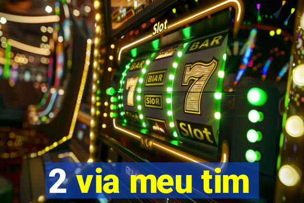 2 via meu tim