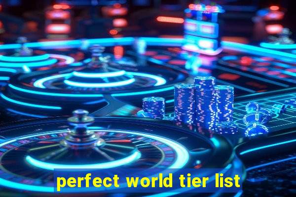 perfect world tier list