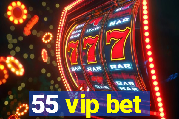 55 vip bet