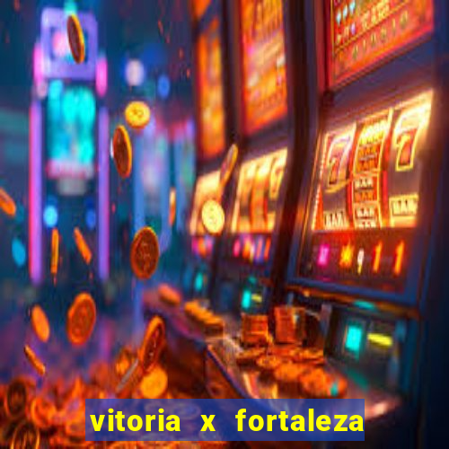 vitoria x fortaleza onde assistir