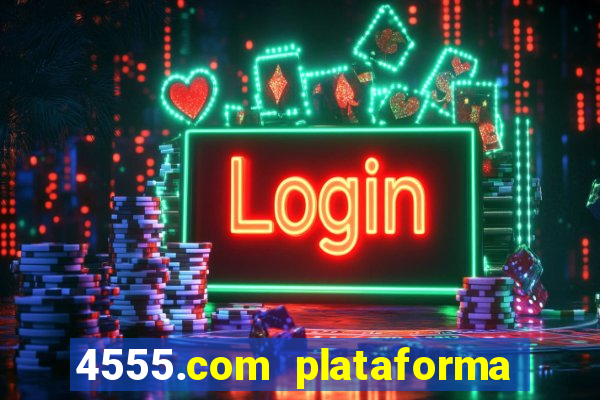 4555.com plataforma de jogos