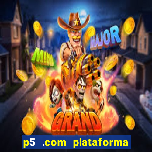 p5 .com plataforma de jogos